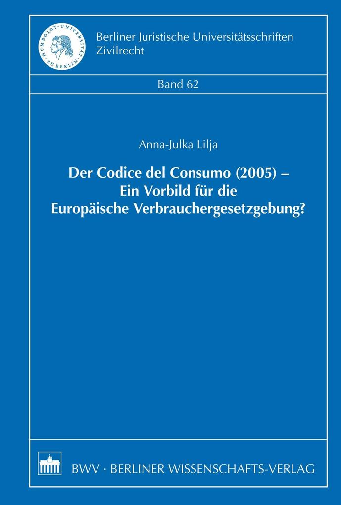 Der Codice del Consumo (2005) - Ein Vorbild für die Europäische Verbrauchergesetzgebung? - Anna-Julka Lija