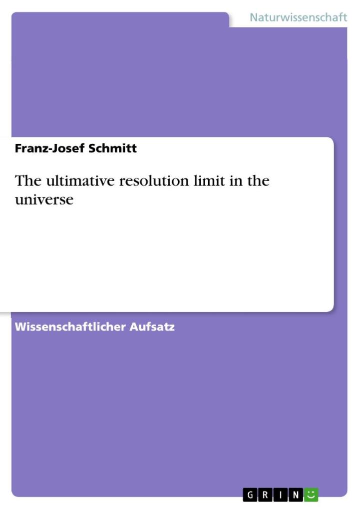 The ultimative resolution limit in the universe - Franz-Josef Schmitt