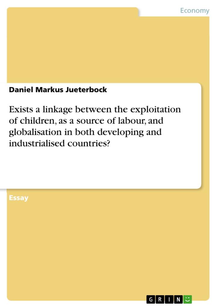 Exists a linkage between the exploitation of children as a source of labour and globalisation in both developing and industrialised countries? - Daniel Markus Jueterbock