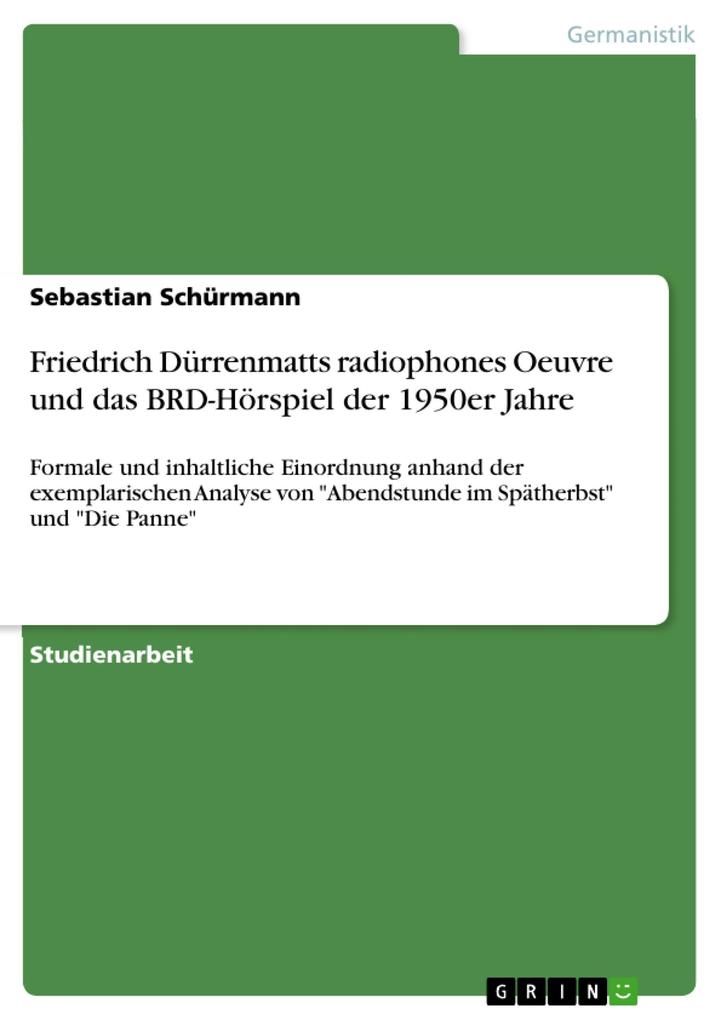 Friedrich Dürrenmatts radiophones Oeuvre und das BRD-Hörspiel der 1950er Jahre - Sebastian Schürmann
