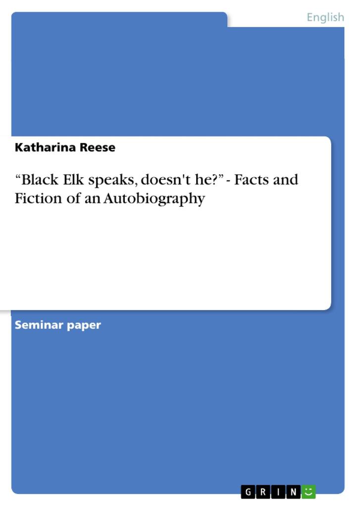Black Elk speaks doesn't he? - Facts and Fiction of an Autobiography - Katharina Reese