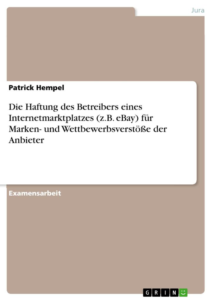 Die Haftung des Betreibers eines Internetmarktplatzes (z.B. eBay) für Marken- und Wettbewerbsverstöße der Anbieter - Patrick Hempel