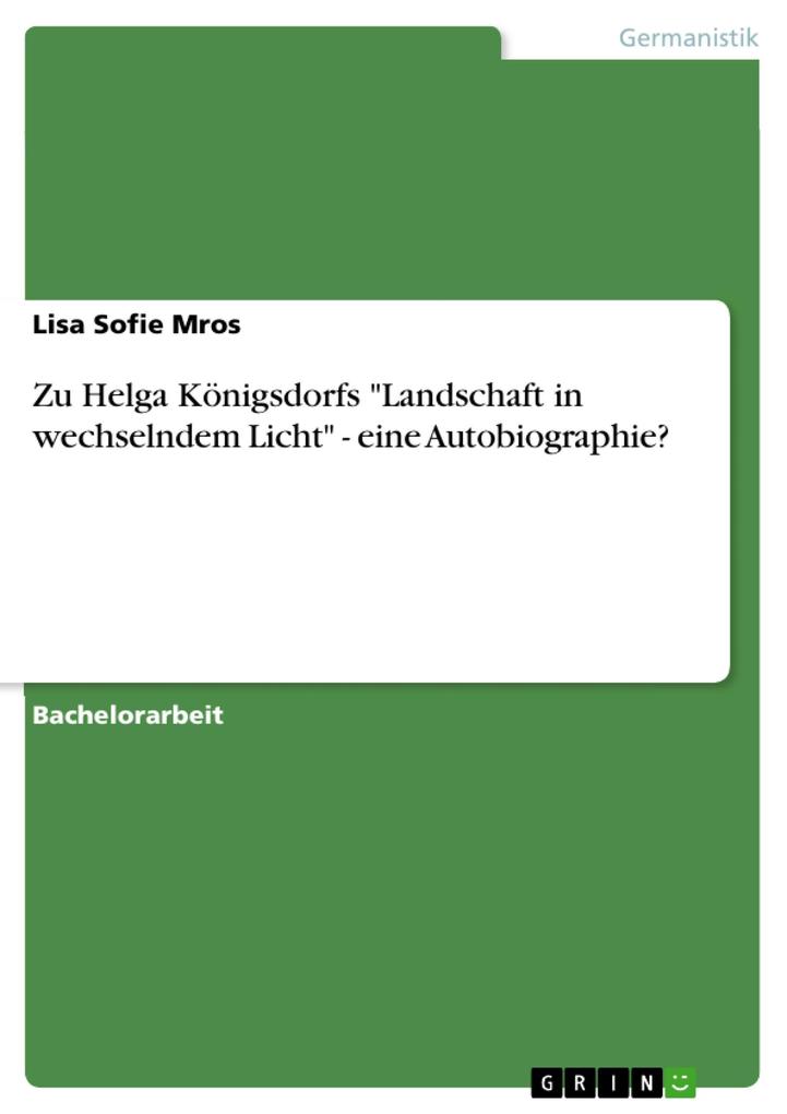 Zu Helga Königsdorfs Landschaft in wechselndem Licht - eine Autobiographie? - Lisa Sofie Mros