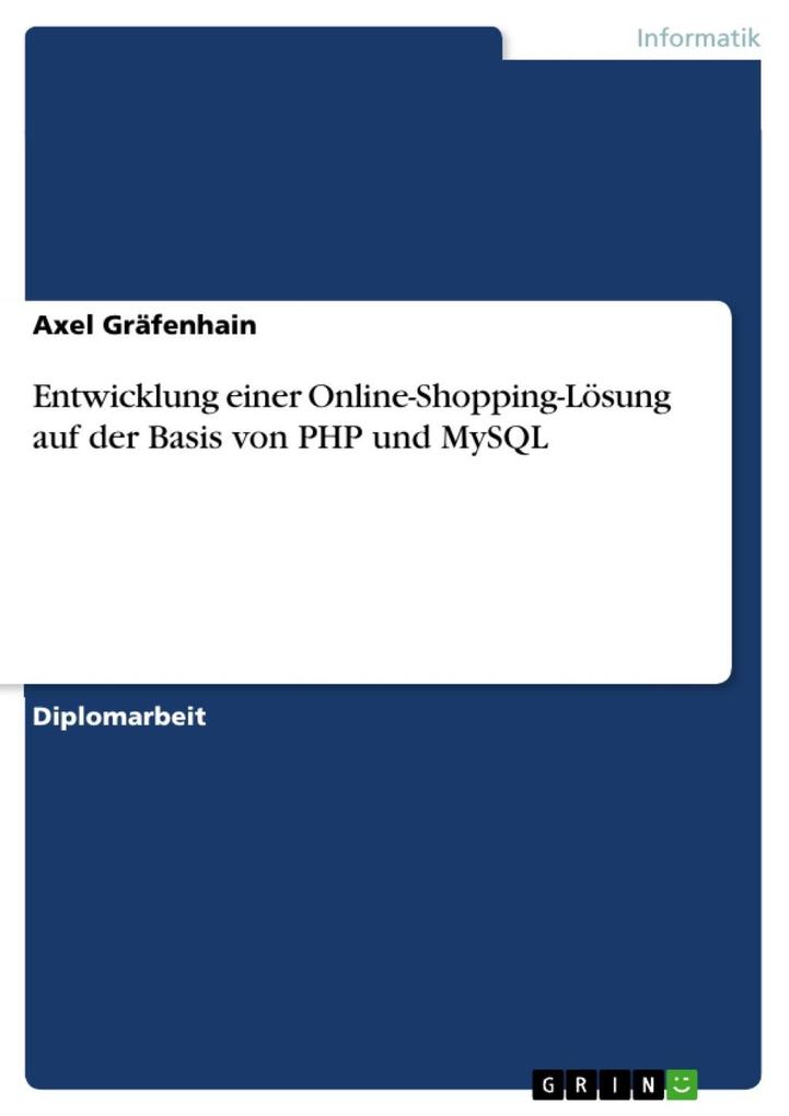 Entwicklung einer Online-Shopping-Lösung auf der Basis von PHP und MySQL - Axel Gräfenhain
