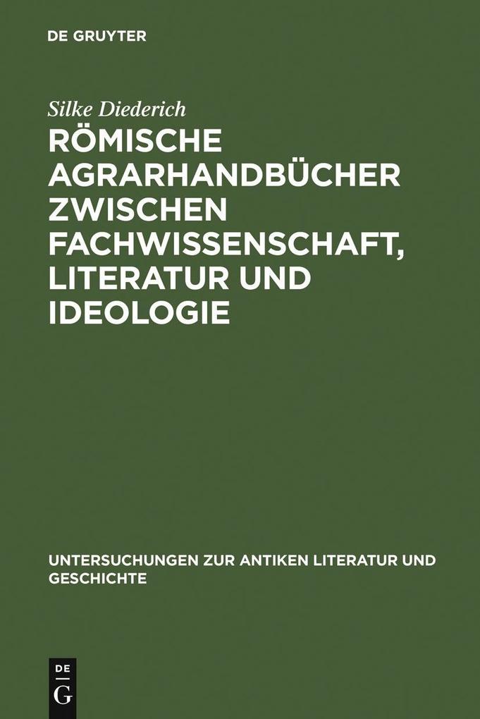 Römische Agrarhandbücher zwischen Fachwissenschaft Literatur und Ideologie - Silke Diederich