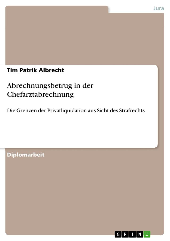 Strafrechtliche Betrachtung privatärztlicher Liquidation leitender Krankenhausärzte - Tim Patrik Albrecht