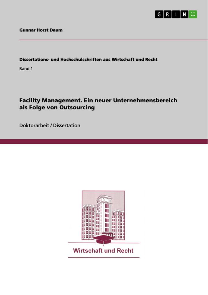 Facility Management - Ein neuer Unternehmensbereich als Folge von Outsourcing - Gunnar Horst Daum