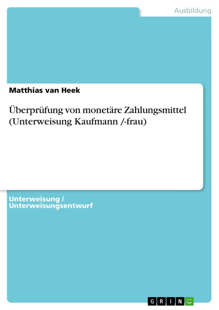 Überprüfung von monetäre Zahlungsmittel (Unterweisung Kaufmann /-frau) - Matthias van Heek