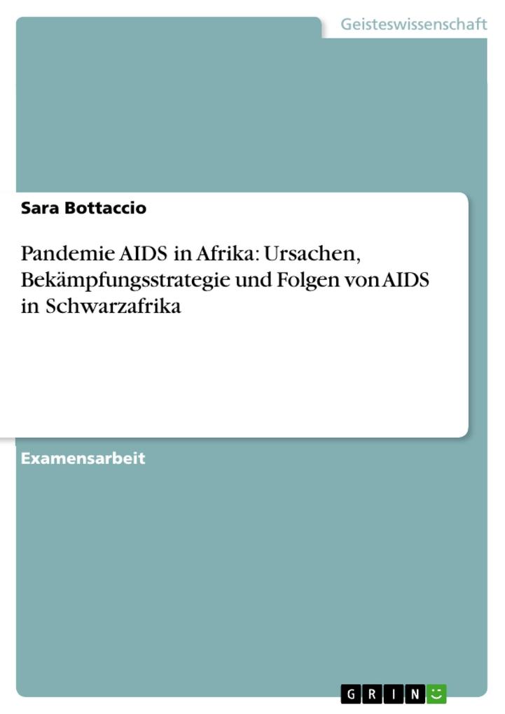 Pandemie AIDS in Afrika: Ursachen, Bekämpfungsstrategie und Folgen von AIDS in Schwarzafrika als eBook von Sara Bottaccio - GRIN Verlag