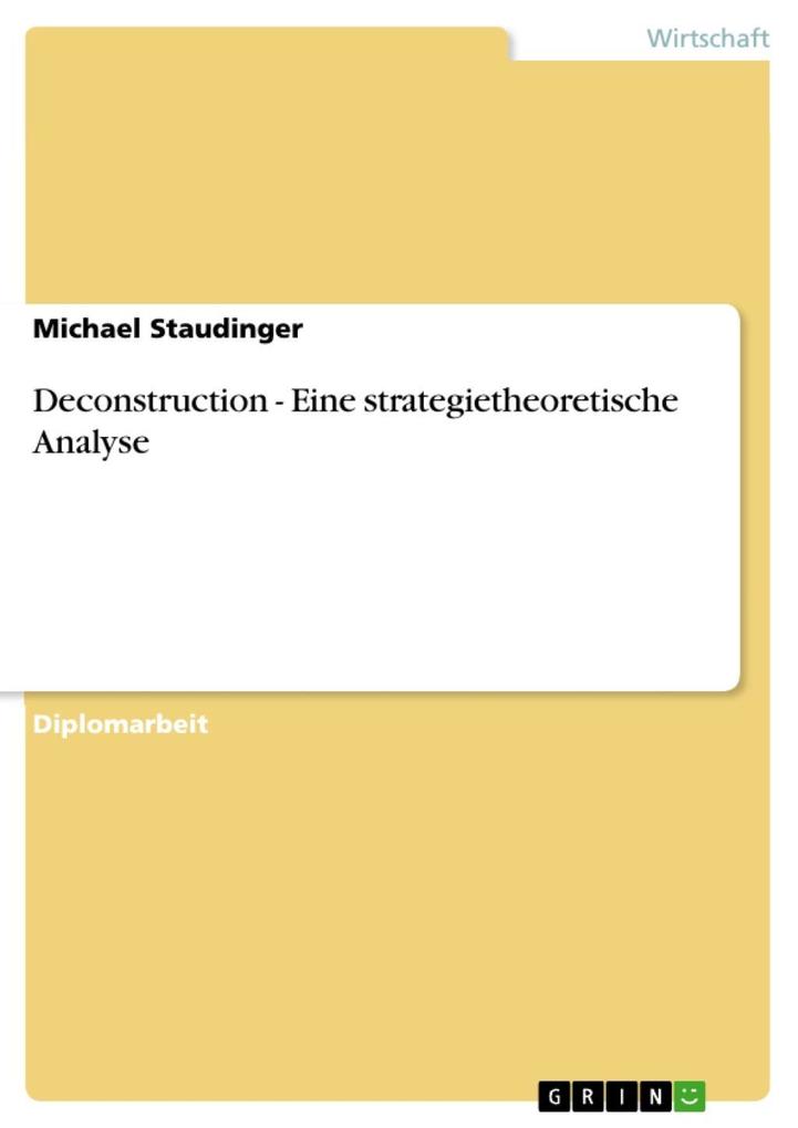 Deconstruction - Eine strategietheoretische Analyse - Michael Staudinger