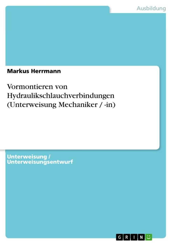 Vormontieren von Hydraulikschlauchverbindungen (Unterweisung Mechaniker / -in) - Markus Herrmann