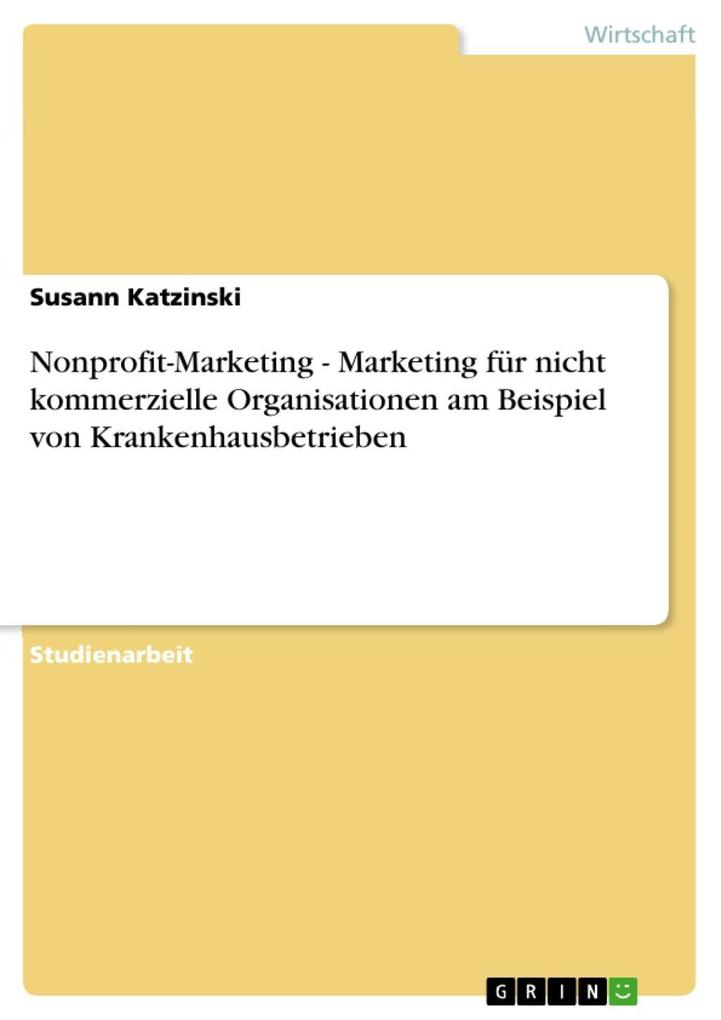 Nonprofit-Marketing - Marketing für nicht kommerzielle Organisationen am Beispiel von Krankenhausbetrieben - Susann Katzinski