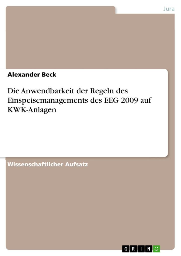 Die Anwendbarkeit der Regeln des Einspeisemanagements des EEG 2009 auf KWK-Anlagen - Alexander Beck