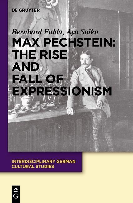 Max Pechstein: The Rise and Fall of Expressionism - Bernhard Fulda/ Aya Soika
