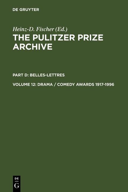 The Pulitzer Prize Archive. Belles-Lettres. Drama / Comedy Awards 1917-1996 - Heinz D. Fischer