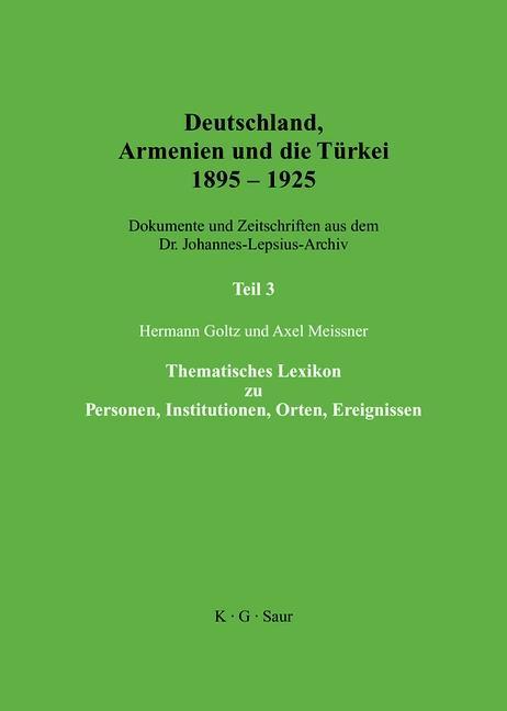 Deutschland Armenien und die Türkei 1895-1925. Thematisches Lexikon zu Personen Institutionen Orten Ereignissen