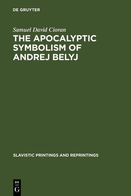 The apocalyptic symbolism of Andrej Belyj - Samuel David Cioran
