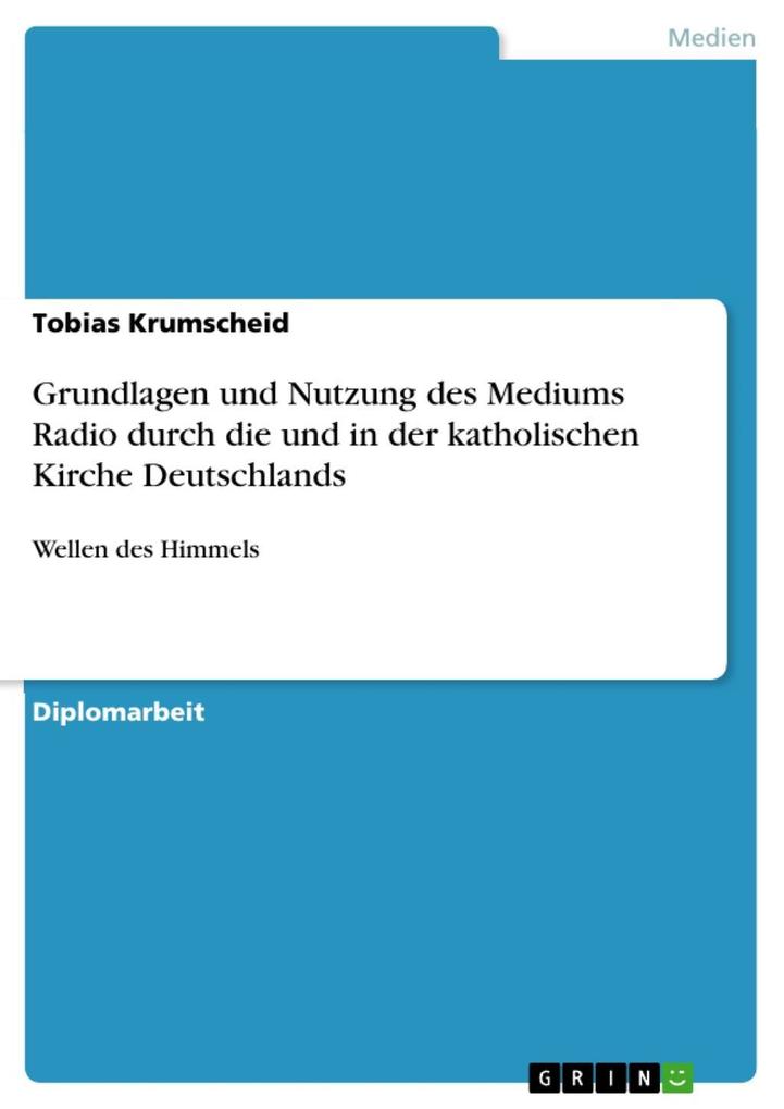 Grundlagen und Nutzung des Mediums Radio durch die und in der katholischen Kirche Deutschlands - Tobias Krumscheid