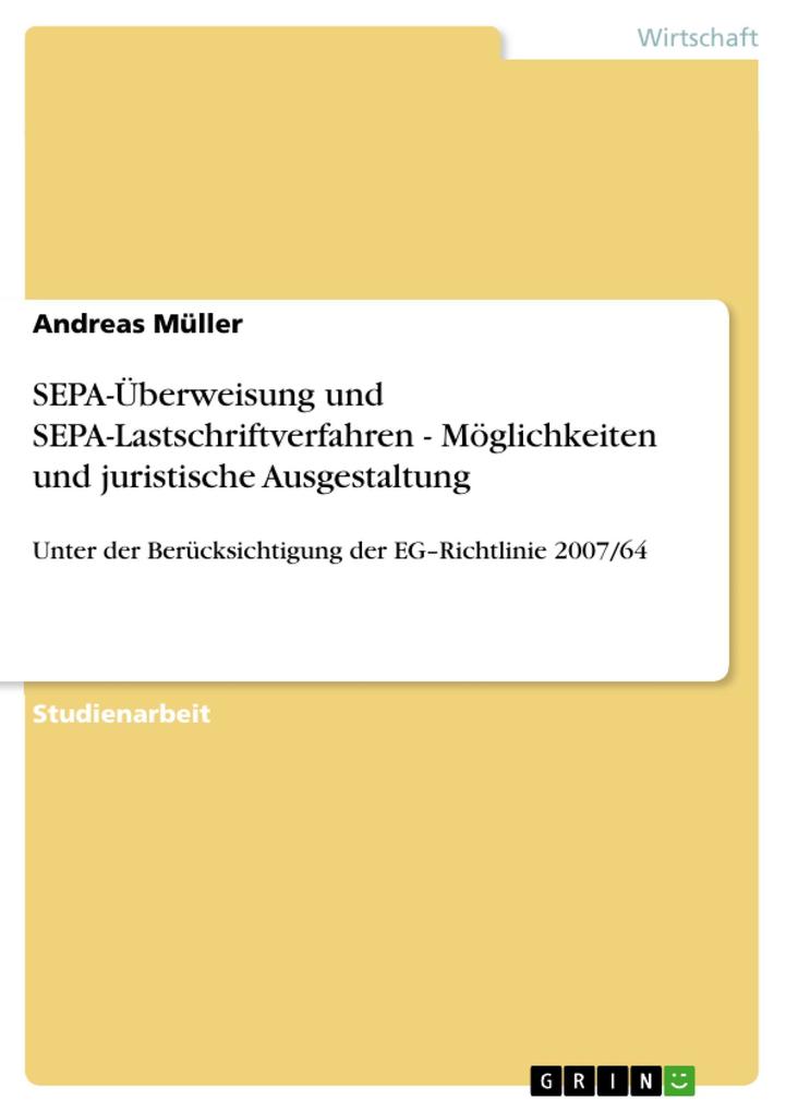 SEPA-Überweisung und SEPA-Lastschriftverfahren - Möglichkeiten und juristische Ausgestaltung - Andreas Müller