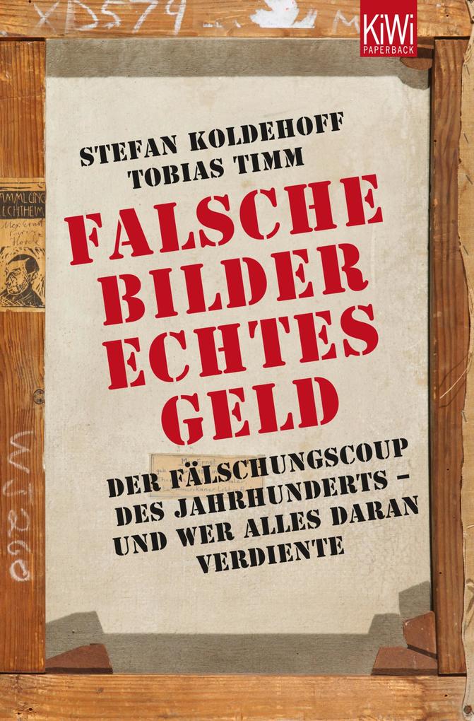 Falsche Bilder - Echtes Geld - Stefan Koldehoff/ Tobias Timm