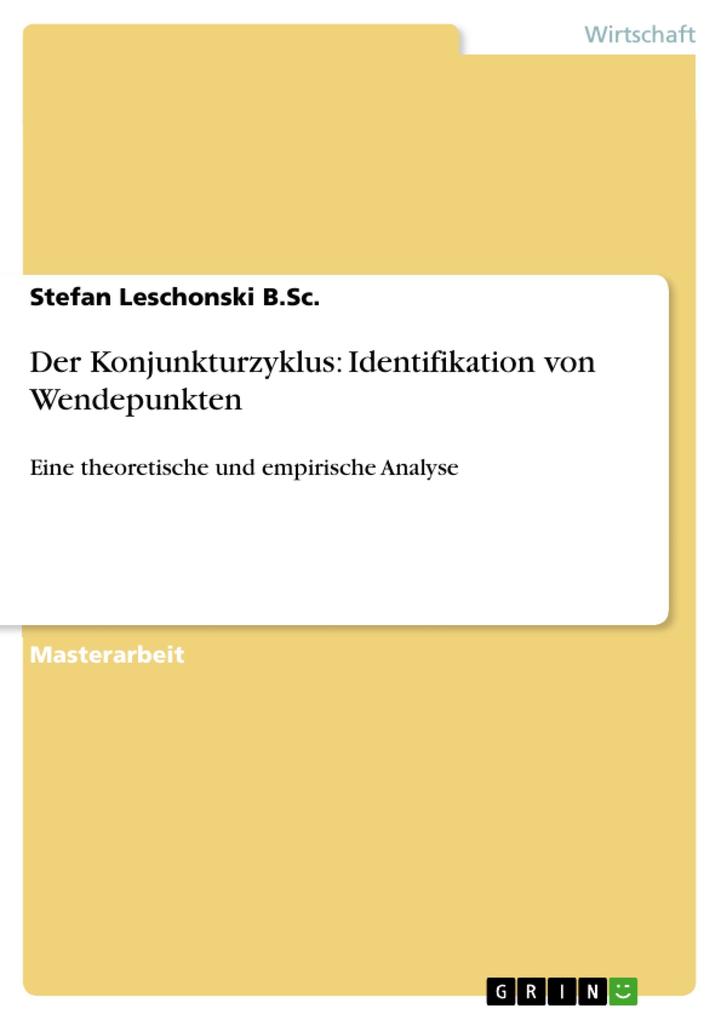 Der Konjunkturzyklus: Identifikation von Wendepunkten - Stefan Leschonski B. Sc.