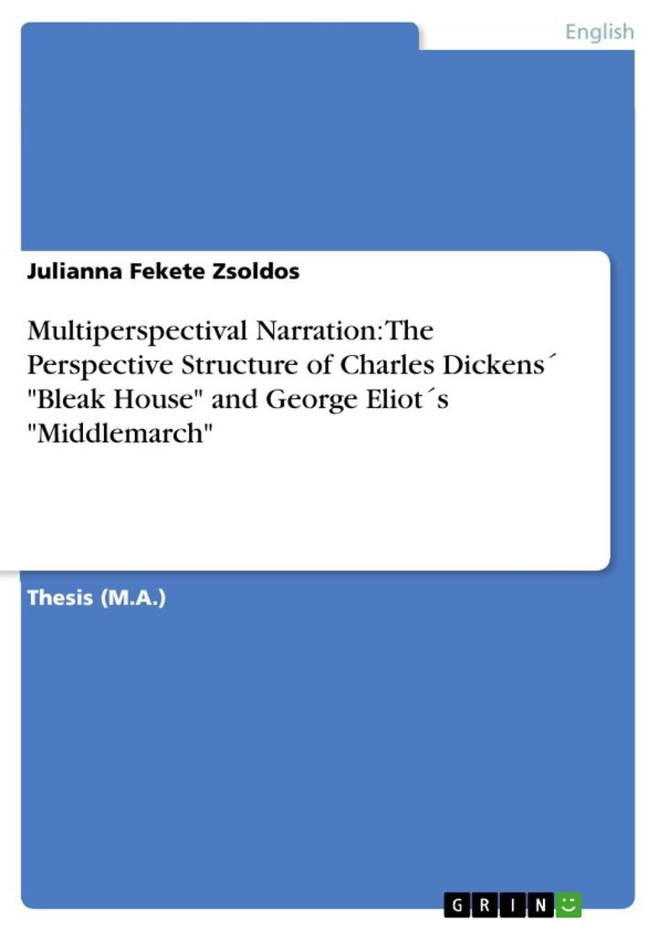 Multiperspectival Narration: The Perspective Structure of Charles Dickens' Bleak House and George Eliot's Middlemarch - Julianna Fekete Zsoldos