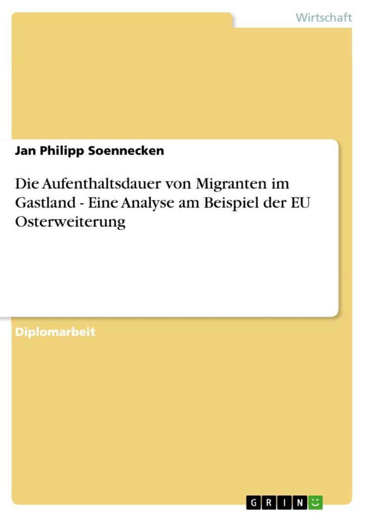 Die Aufenthaltsdauer von Migranten im Gastland - Eine Analyse am Beispiel der EU Osterweiterung - Jan Philipp Soennecken