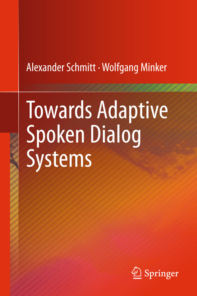 Towards Adaptive Spoken Dialog Systems - Alexander Schmitt/ Wolfgang Minker