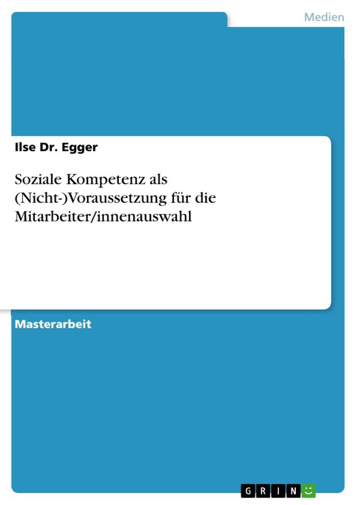 Soziale Kompetenz als (Nicht-)Voraussetzung für die Mitarbeiter/innenauswahl - Ilse Egger