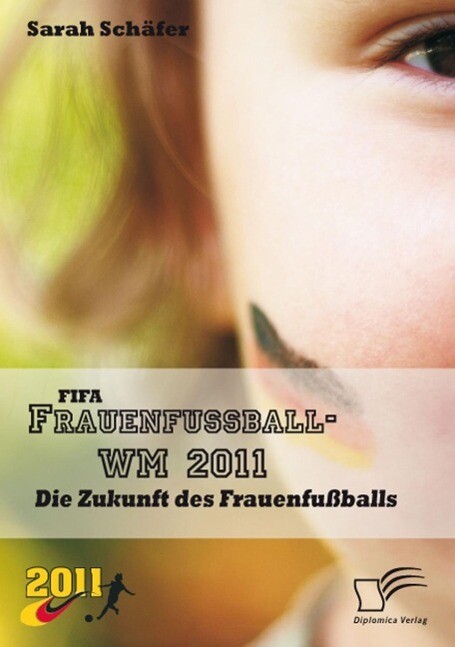 FIFA Frauenfußball-WM 2011: Die Zukunft des Frauenfußballs - Sarah Schäfer