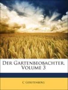 Der Gartenbeobachter, Volume 3 als Taschenbuch von C Gerstenberg - Nabu Press