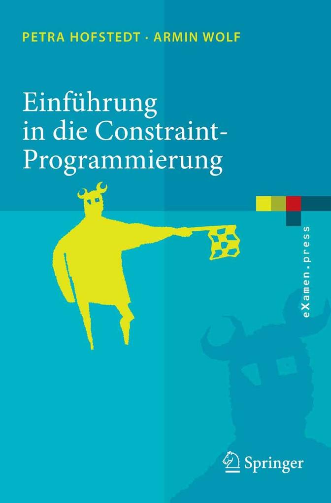 Einführung in die Constraint-Programmierung - Petra Hofstedt/ Armin Wolf