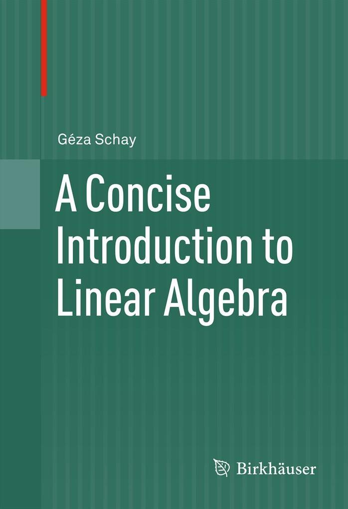 A Concise Introduction to Linear Algebra - Géza Schay
