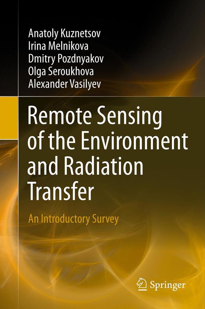 Remote Sensing of the Environment and Radiation Transfer - Anatoly Kuznetsov/ Irina Melnikova/ Dmitry Pozdnyakov/ Olga Seroukhova/ Alexander Vasilyev