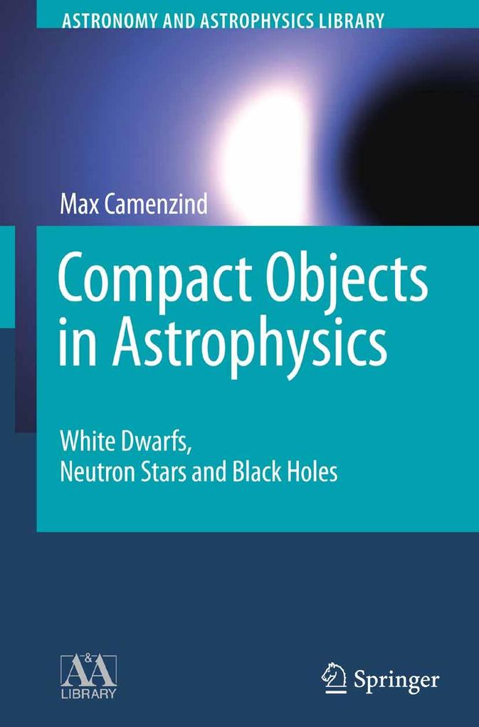 Compact Objects in Astrophysics - Max Camenzind