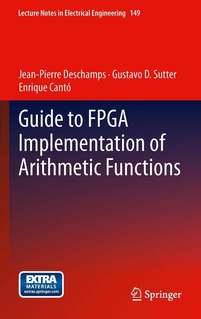 Guide to FPGA Implementation of Arithmetic Functions - Jean-Pierre Deschamps/ Gustavo D. Sutter/ Enrique Cantó