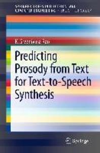 Predicting Prosody from Text for Text-to-Speech Synthesis - K. Sreenivasa Rao