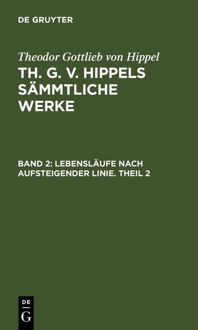 Lebensläufe nach aufsteigender Linie. Theil 2 - Theodor Gottlieb Von Hippel