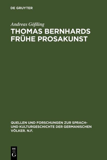 Thomas Bernhards frühe Prosakunst - Andreas Gößling