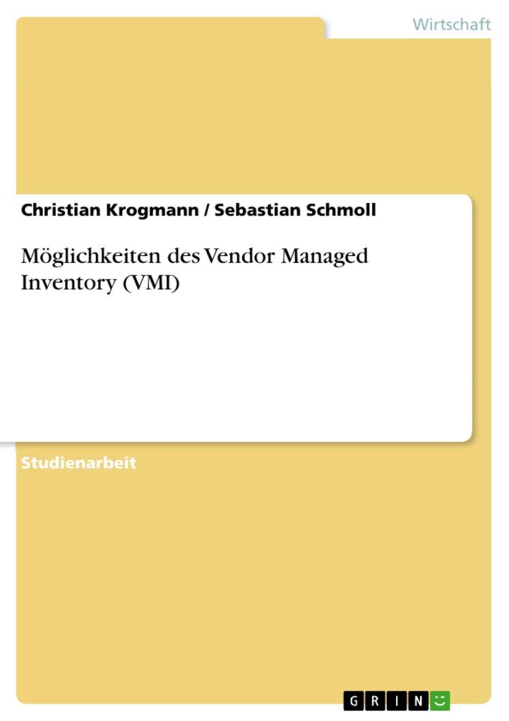 Möglichkeiten des Vendor Managed Inventory (VMI) - Christian Krogmann/ Sebastian Schmoll