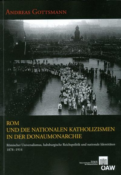 Rom und die nationalen Katholizismen in der Donaumonarchie - Andreas Gottsmann