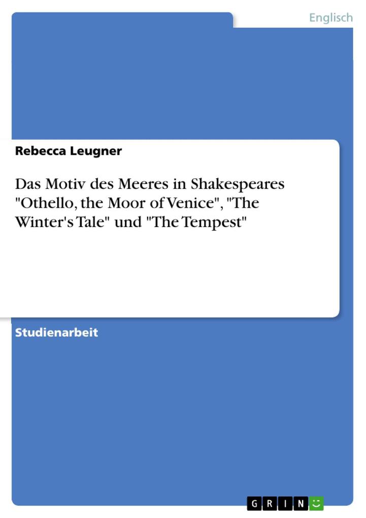 Das Motiv des Meeres in Shakespeares Othello the Moor of Venice The Winter's Tale und The Tempest - Rebecca Leugner