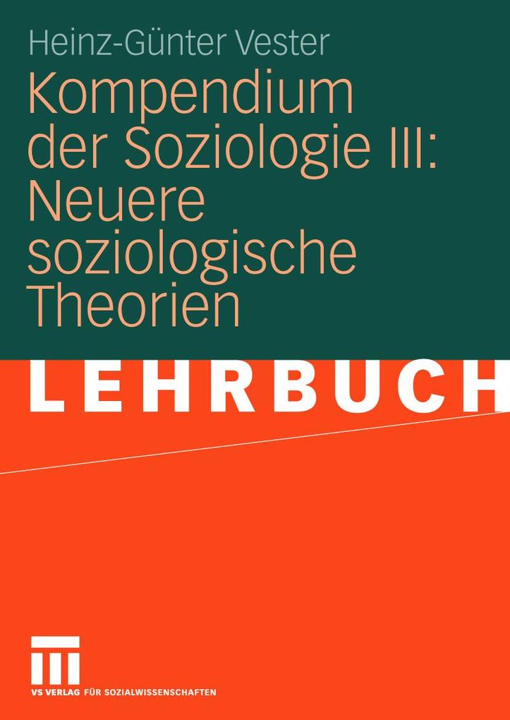 Kompendium der Soziologie III: Neuere soziologische Theorien - Heinz-Günter Vester