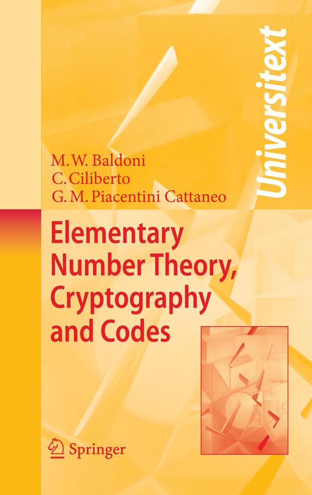 Elementary Number Theory Cryptography and Codes - M. Welleda Baldoni/ Ciro Ciliberto/ G. M. Piacentini Cattaneo