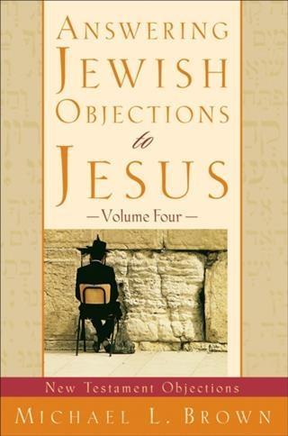 Answering Jewish Objections to Jesus : Volume 4 - Michael L. Brown