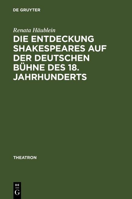 Die Entdeckung Shakespeares auf der deutschen Bühne des 18. Jahrhunderts - Renata Häublein