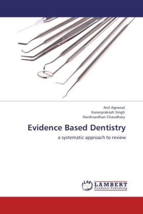 Evidence Based Dentistry als Buch von Anil Agrawal, Karanprakash Singh, Harshvardhan Chaudhary - LAP Lambert Academic Publishing