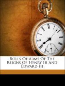 Rolls Of Arms Of The Reigns Of Henry Iii And Edward Iii als Taschenbuch von Nicholas Harris, Sir, 1799-1848, ed. 2n Nicolas - Nabu Press