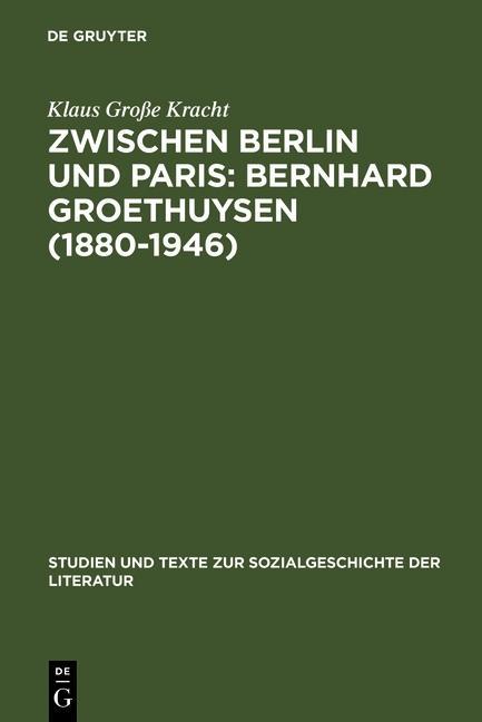 Zwischen Berlin und Paris: Bernhard Groethuysen (1880-1946) - Klaus Große Kracht