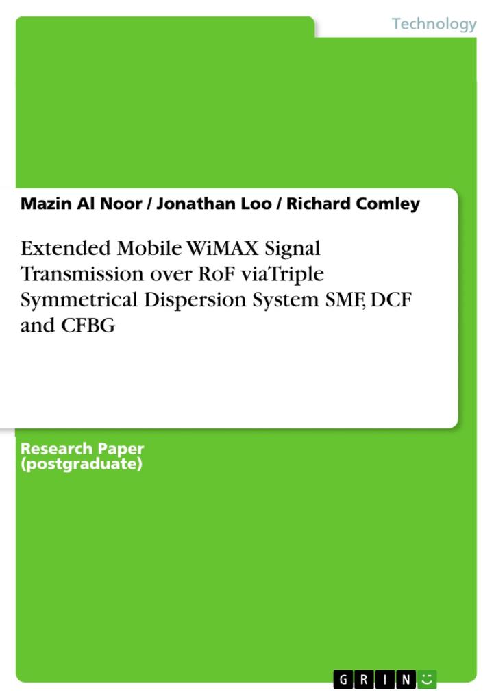 Extended Mobile WiMAX Signal Transmission over RoF viaTriple Symmetrical Dispersion System SMF DCF and CFBG - Mazin Al Noor/ Jonathan Loo/ Richard Comley